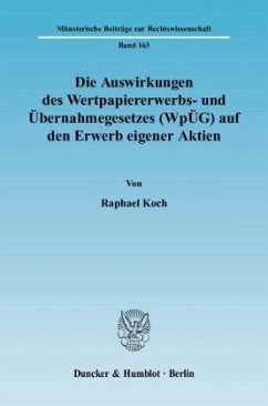 Die Auswirkungen des Wertpapiererwerbs- und Übernahmegesetzes (WpÜG) auf den Erwerb eigener Aktien. - Koch, Raphael