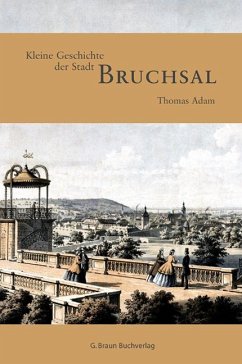 Kleine Geschichte der Stadt Bruchsal - Adam, Thomas