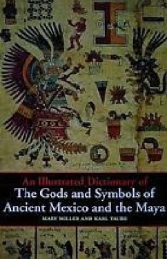 An Illustrated Dictionary of the Gods and Symbols of Ancient Mexico and the Maya - Miller, Mary; Taube, Karl