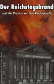 Der Reichstagsbrand und der Prozess vor dem Reichsgericht Der Reichstagsbrand und der Prozess vor dem Reichsgericht