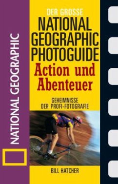 Der große National Geographic Photoguide, Action und Abenteuer - Hatcher, Bill