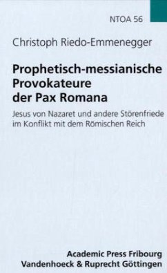 Prophetisch-messianische Provokateure der Pax Romana - Riedo-Emmenegger, Christoph