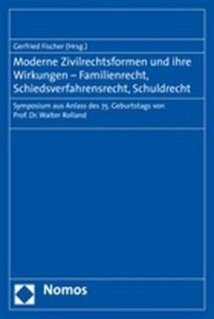 Moderne Zivilrechtsformen und ihre Wirkungen - Familienrecht, Schiedsverfahrensrecht, Schuldrecht