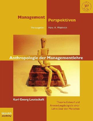 Anthropologie der Managementlehre Anthropologie der Managementlehre