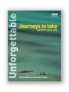 Unforgettable journeys to take before you die - Watkins, Steve; Jones, Clare