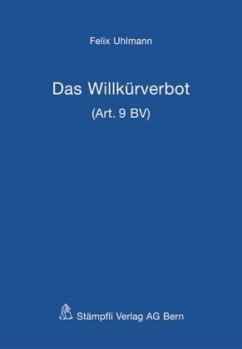 Das Willkürverbot (Art. 9 BV) (f. d. Schweiz) - Uhlmann, Felix