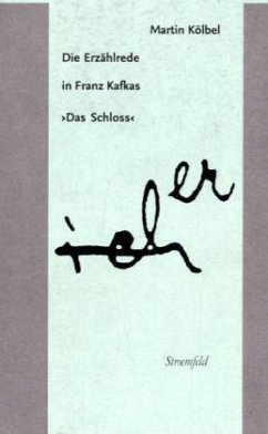 Die Erzählrede in Franz Kafkas ' Das Schloss' - Kölbel, Martin