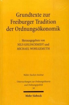Grundtexte zur Freiburger Tradition der Ordnungsökonomik - Goldschmidt, Nils / Wohlgemuth, Michael (Hgg.)