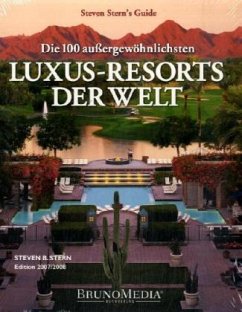 Die 100 aussergewöhnlichsten Luxus-Resorts der Welt - Stern, Steven B