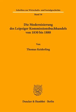 Die Modernisierung des Leipziger Kommissionsbuchhandels von 1830 bis 1888. - Keiderling, Thomas