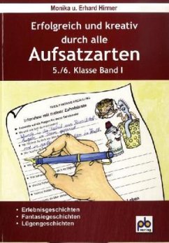Erfolgreich und kreativ durch alle Aufsatzarten, 5./6. Klasse - Hirmer, Monika;Hirmer, Erhard