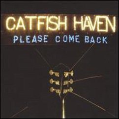 Please Come Back - Catfish Haven