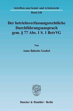 Der betriebsverfassungsrechtliche Durchführungsanspruch gemäß § 77 Abs. 1 S. 1 BetrVG - Goebel, Anne B.