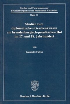 Studien zum diplomatischen Geschenkwesen am brandenburgisch-preußischen Hof im 17. und 18. Jahrhundert. - Falcke, Jeannette