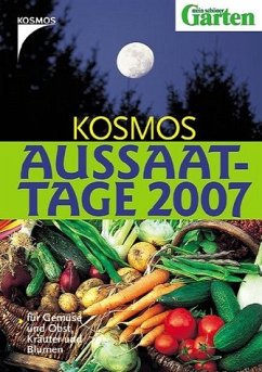 Kosmos Aussaattage 2007. Für Gemüse und Obst, Kräuter und Blumen - Throll, Angelika