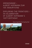 Grenzgänge - Albert Hofmann zum 100. Geburtstag. Exploring the frontiers - in celebration of Albert Hofmann's 100th birthday