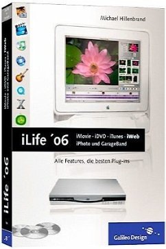 iLife '06: iPhoto 6, iMovie HD 6, iDVD 6, GarageBand 3, iTunes und iWeb - Hillenbrand, Michael