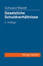 Gesetzliche Schuldverhältnisse - Schwarz, Günter Christian / Wandt, Manfred