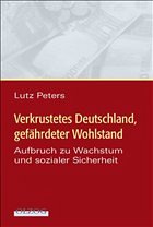 Verkrustetes Deutschland, gefährdeter Wohlstand - Peters, Lutz