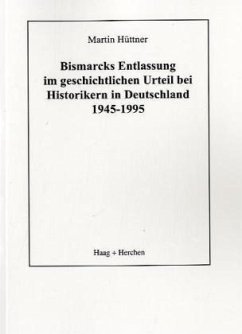 Cover Bismarcks Entlassung im geschichtlichen Urteil bei Historikern in Deutschland 1945-1995