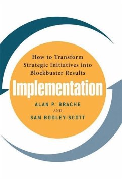 Implementation: How to Transform Strategic Initiatives Into Blockbuster Results - Brache, Alan; Bodley-Scott, Sam