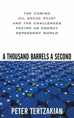 A Thousand Barrels a Second: The Coming Oil Break Point and the Challenges Facing an Energy Dependent World - Tertzakian, Peter
