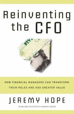 Reinventing the CFO: How Financial Managers Can Transform Their Roles and Add Greater Value - Hope, Jeremy