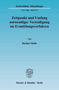 Zeitpunkt und Umfang notwendiger Verteidigung im Ermittlungsverfahren. - Mehle, Bastian