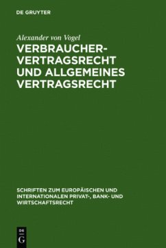 Verbrauchervertragsrecht und allgemeines Vertragsrecht - Vogel, Alexander von