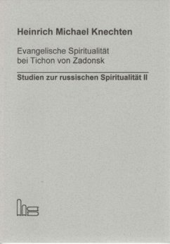 Evangelische Spiritualität bei Tichon von Zadonsk - Knechten, Heinrich Michael