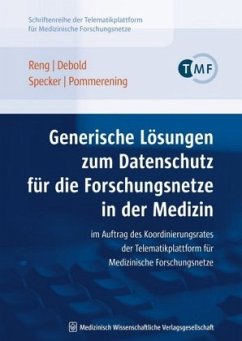 Generische Lösungen zum Datenschutz für die Forschungsnetze in der Medizin - Reng, Carl-Michael;Debold, Peter;Specker, Christof