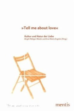 'Tell me about love', Zur Kultur und Natur der Liebe - Röttger-Rössler, Birgitt / Engelen, Eva-Maria (Hgg.)