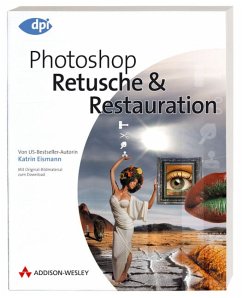 Photoshop - Retusche & Restauration - Von US-Bestseller-Autorin Katrin Eismann - Mit Original-Bildmaterial zum Download - Eismann, Katrin