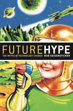 Future Hype: The Myths of Technology Change - Seidensticker, Robert B.