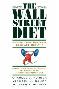 The Wall Street Diet: Making Your Business Lean and Healthy - Poirier, Charles C.; Bauer, Michael J.; Houser, William F.