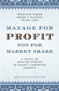 Manage for Profit, Not for Market Share: A Guide to Greater Profits in Highly Contested Markets - Simon, Hermann; Bilstein, Frank F.; Luby, Frank