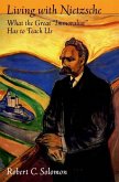 Living with Nietzsche: What the Great Immoralist Has to Teach Us