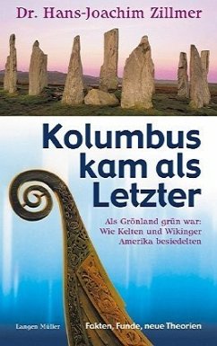 Cover Kolumbus kam als Letzter - als Grönland grün war: wie Kelten und Wikinger Amerika besiedelten ; Fakten, Funde, neue Theorien