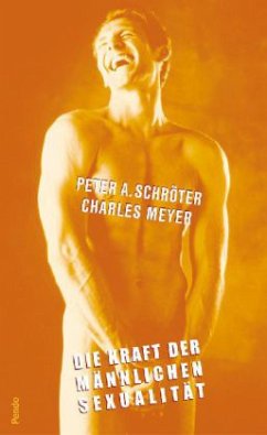 Die Kraft der männlichen Sexualität - Schröter, Peter A.; Meyer, Charles