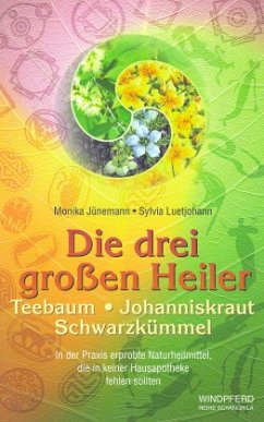 Die drei großen Heiler Teebaum, Johanniskraut, Schwarzkümmel - Jünemann, Monika; Luetjohann, Sylvia