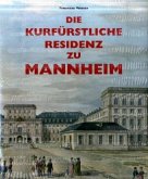 Die Kurfürstliche Residenz zu Mannheim