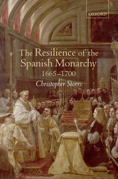 The Resilience of the Spanish Monarchy 1665-1700 - Storrs, Christopher