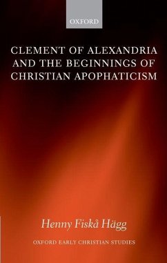 Clement of Alexandria and the Beginnings of Christian Apophaticism - Hägg, Henny F.