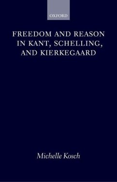 Freedom and Reason in Kant, Schelling, and Kierkegaard - Kosch