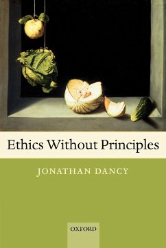 Ethics Without Principles - Dancy, Jonathan (University of Reading and University of Texas at Au