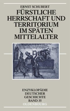 Fürstliche Herrschaft und Territorium im späten Mittelalter - Schubert, Ernst