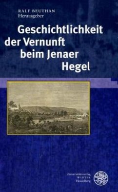 Geschichtlichkeit der Vernunft beim Jenaer Hegel - Beuthan, Ralf (Hrsg.)