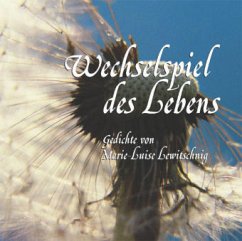 Wechselspiel des Lebens - Lewitschnig, Marie-Luise