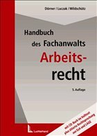 Handbuch des Fachanwalts Arbeitsrecht - Dörner, Klemens / Luczak, Stefan / Wildschütz, Martin (Hgg.)