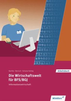 Die Wirtschaftswelt für BFS/BGJ, Informationswirtschaft - Bartilla, Petra;Bartsch, Thomas;Schulze-Selmig, Ute